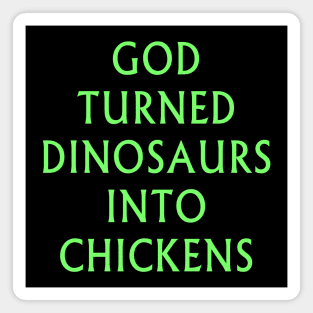 God Turned Dinosaurs Into Chickens Magnet